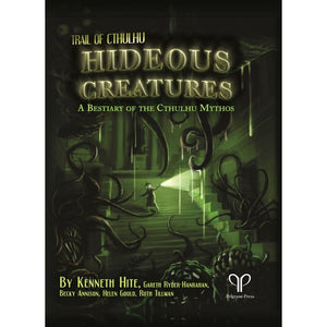 TRAIL OF CTHULHU: HIDEOUS CREATURES: A BESTIARY OF THE CTHULHU MYTHOS